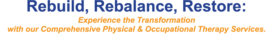 Rebuild, Rebalance, Restore: Experience the Transformation with our Comprehensive Physical & Occupational Therapy Ser...