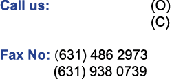 Call us: (631) 486 7900 (O) (934) 223 9544 (C) Fax No: (631) 486 2973 (631) 938 0739